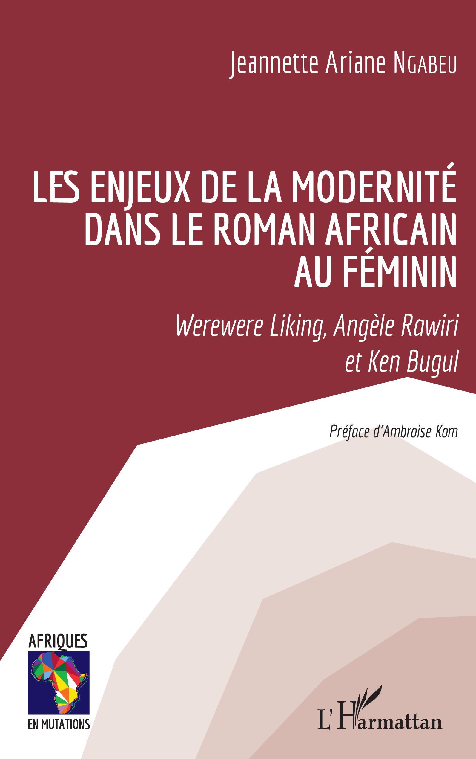 Les enjeux de la modernité dans le roman africain au féminin, Werewere Liking, Angèle Rawiri et Ken Bugul (9782343222592-front-cover)