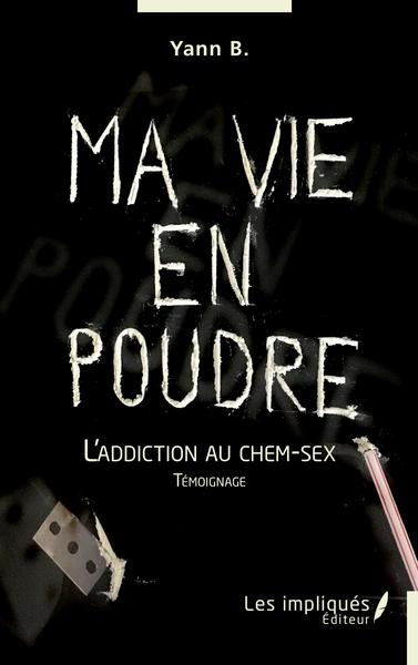 Ma vie en poudre, L'addiction au chem-sex - Témoignage (9782343254098-front-cover)