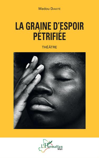 La graine d'espoir pétrifiée, Théâtre (9782343246673-front-cover)