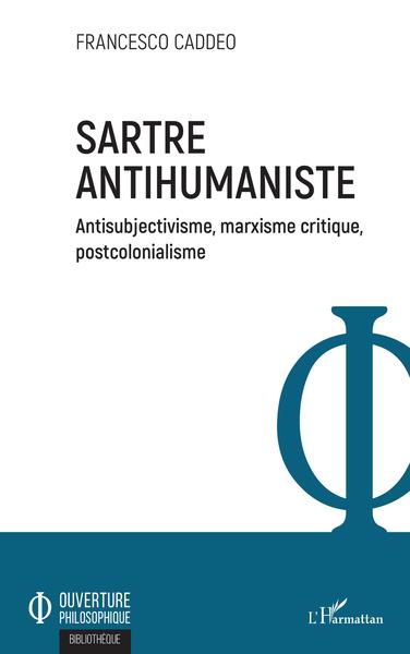 Sartre antihumaniste, Antisubjectivisme, marxisme critique, postcolonialisme (9782343204727-front-cover)