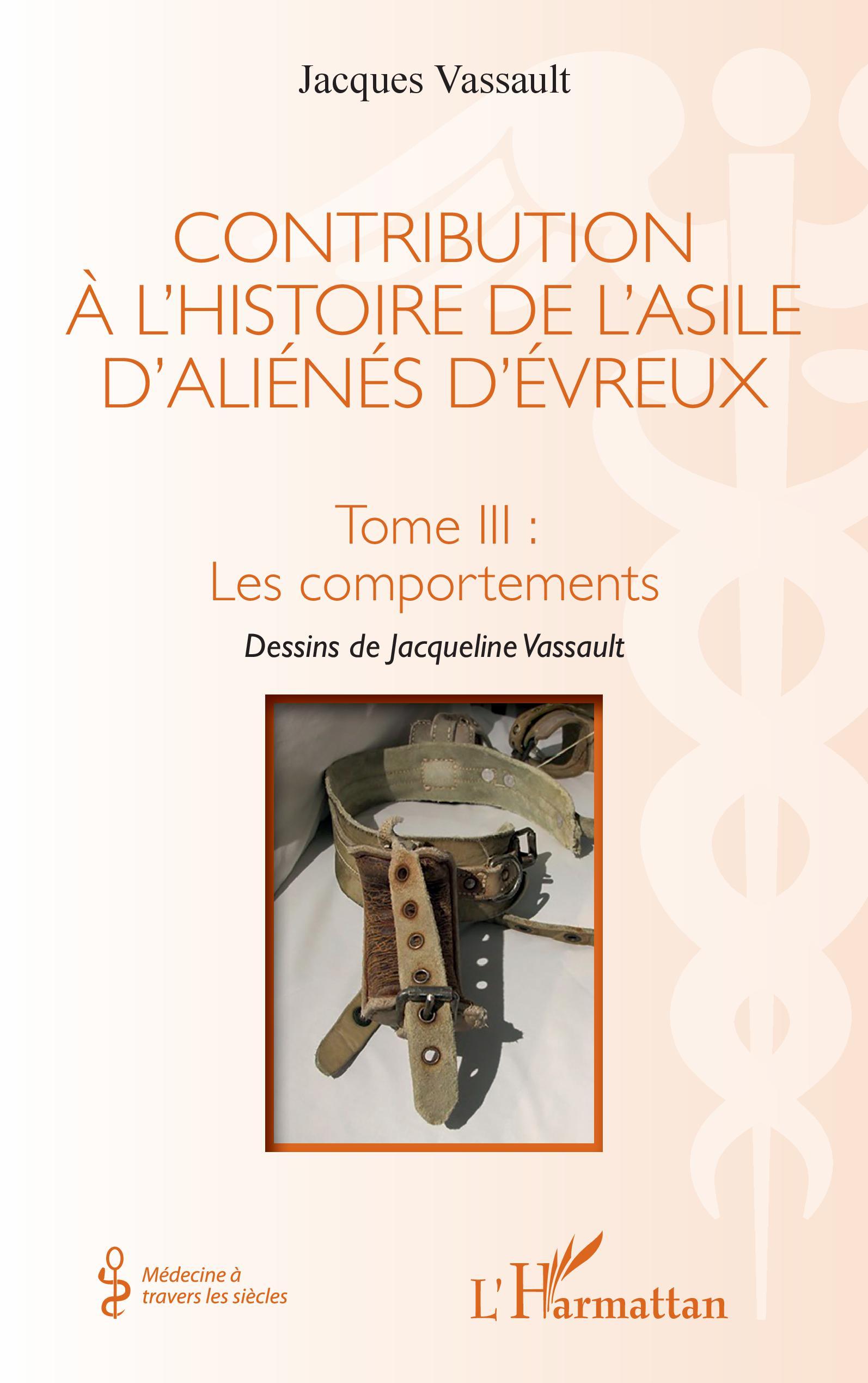 Contribution à l'histoire de l'asile d'aliénés d'évreux, Tome III : les comportements (9782343240381-front-cover)