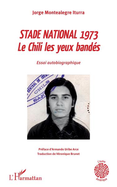 Stade national 1973, Le Chili les yeux bandés - Essai autobiographique (9782343213378-front-cover)