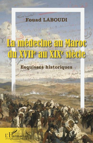 La médecine au Maroc, du XVIIe au XIXe siècle - Esquisses historiques (9782343238234-front-cover)