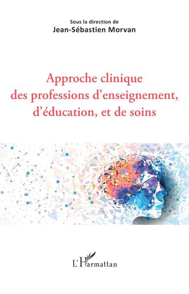 Approche clinique des professions d'enseignement, d'éducation, et de soins (9782343207988-front-cover)