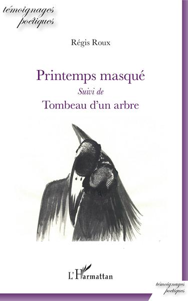 Printemps masqué, Suivi de Tombeau d'un arbre (9782343217123-front-cover)