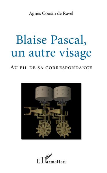 Blaise Pascal, un autre visage, Au fil de sa correspondance (9782343211374-front-cover)