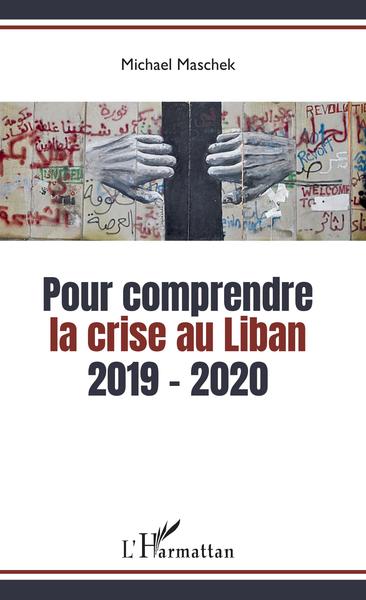 Pour comprendre la crise au Liban, 2019-2020 (9782343204833-front-cover)