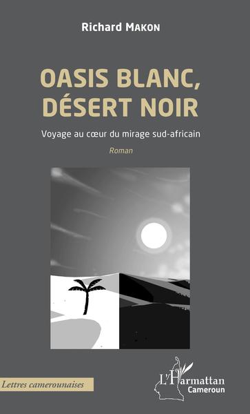 Oasis blanc, désert noir. Voyage au coeur du mirage sud-africain, Roman (9782343206172-front-cover)