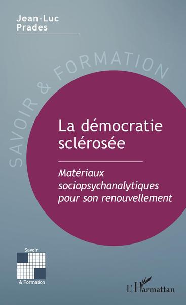 La démocratie sclérosée, Matériaux sociopsychanalytiques pour son renouvellement (9782343203683-front-cover)