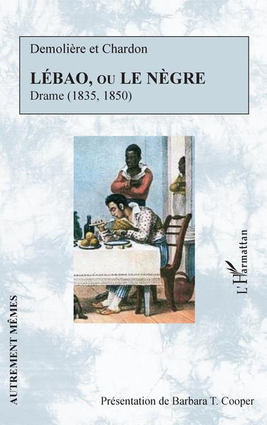Lébao, ou le Nègre, Drame (1835. 1850) (9782343213088-front-cover)