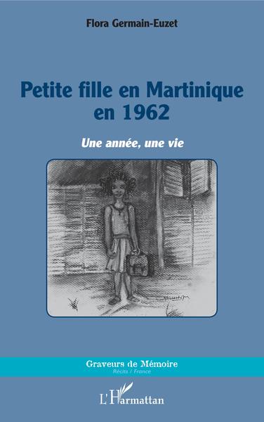 Petite fille en Martinique en 1962, Une année, une vie (9782343206585-front-cover)