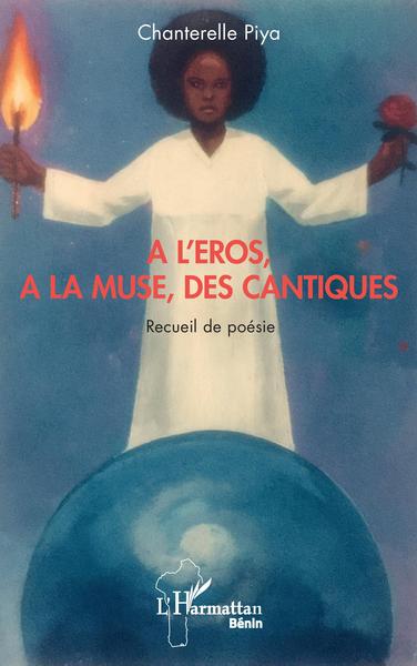 A l'Eros, à la muse, des cantiques, Recueil de poésie (9782343208671-front-cover)