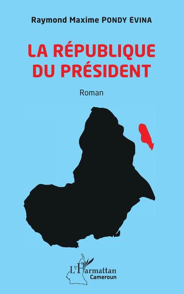 La République du Président. Roman (9782343218304-front-cover)