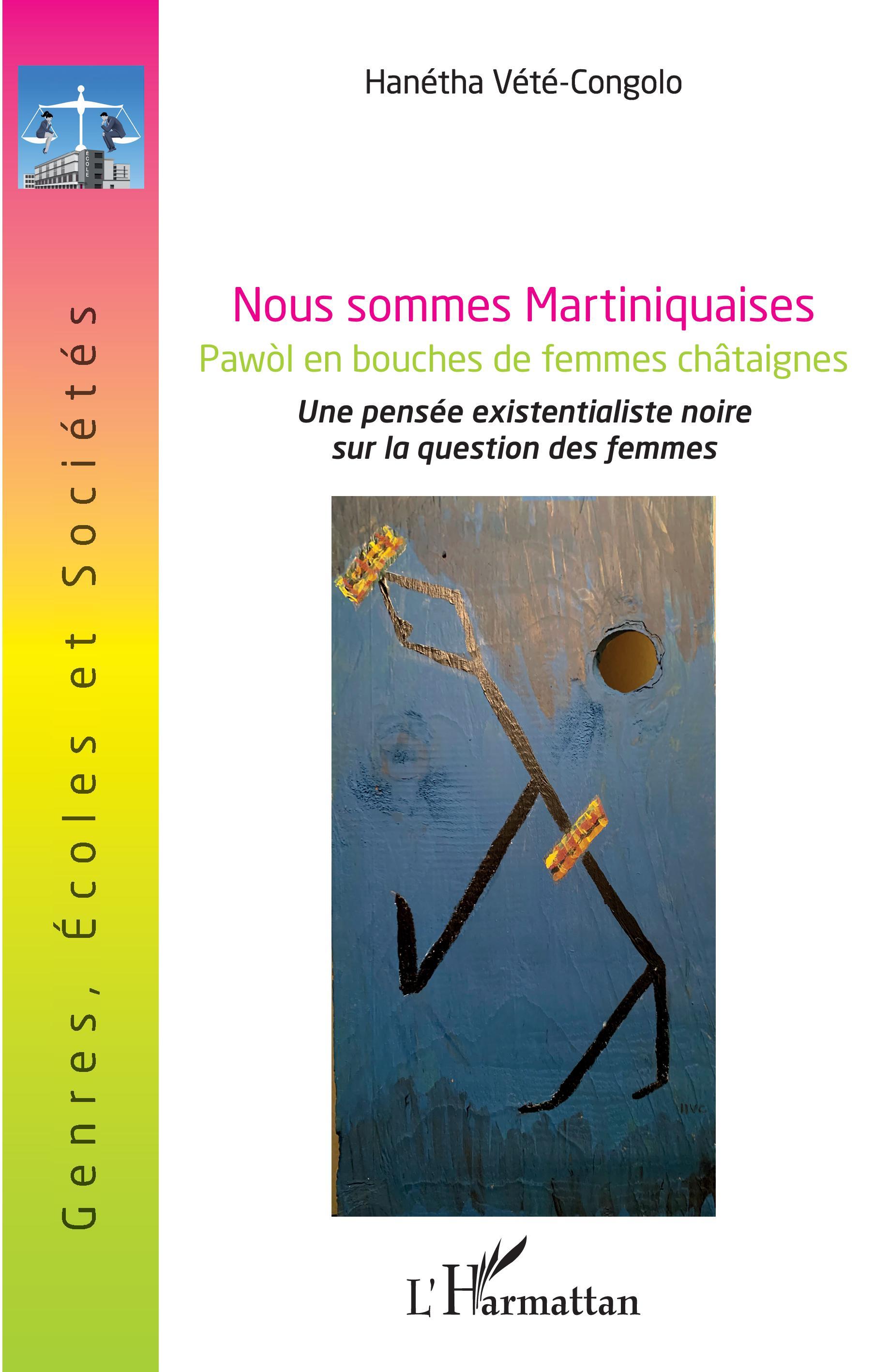 Nous sommes Martiniquaises.Pawòl en bouches de femmes châtaignes, Une pensée existentialiste noire sur la question des femmes (9782343209708-front-cover)