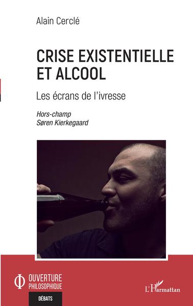 Crise existentielle et alcool, Les écrans de l'ivresse - Hors champs Søren Kierkegaard (9782343249292-front-cover)