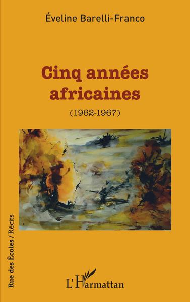 Cinq années africaines (1962-1967) (9782343251387-front-cover)