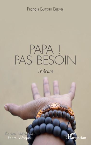Papa ! Pas besoin, Théâtre (9782343247984-front-cover)