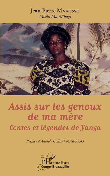 Assis sur les genoux de ma mère, Contes et légendes de Yanga (9782343247182-front-cover)