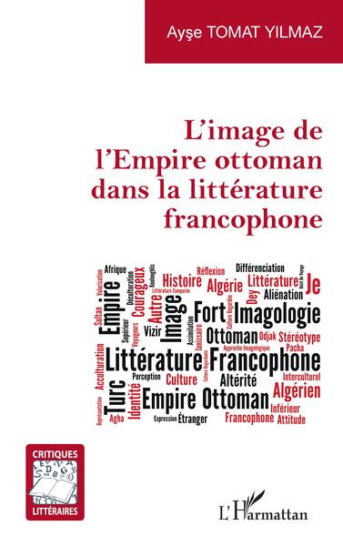 L'image de l'Empire ottoman dans la littérature francophone (9782343241968-front-cover)