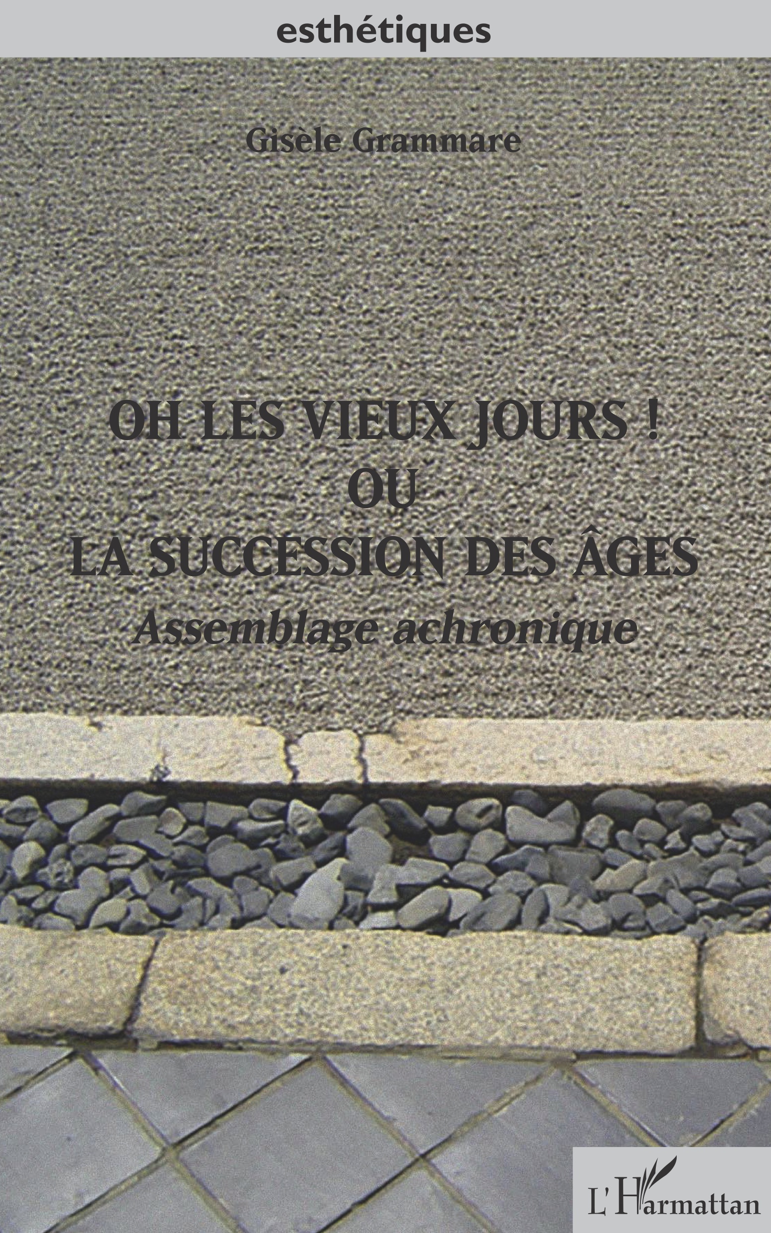 Oh les vieux jours ! Ou la succession des âges, Assemblage achronique (9782343217758-front-cover)