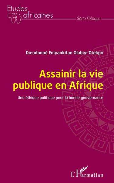 Assainir la vie publique en Afrique, Une éthique politique pour la bonne gouvernance (9782343238302-front-cover)