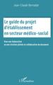 Le guide du projet d'établissement en secteur médico social, Pour une élaboration ou une révision pilotée et collaborative du do (9782343232737-front-cover)