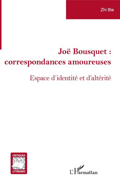 Joë Bousquet :, correspondances amoureuses - Espace d'identité et d'altérité (9782343204147-front-cover)