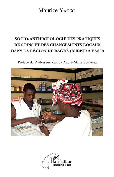 Socio-anthropologie des pratiques de soin et des changements locaux dans la région de Bagré (Burkina Faso) (9782343246000-front-cover)