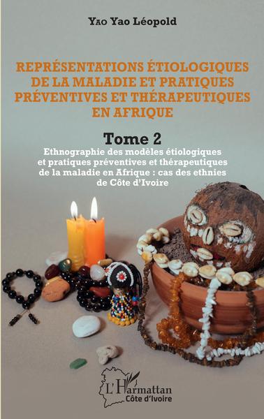 Représentations étiologiques de la maladie et pratiques préventives et thérapeutiques en Afrique Tome 2, Ethnographie des modèle (9782343240671-front-cover)