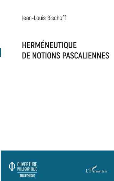 Herméneutique de notions pascaliennes (9782343202174-front-cover)