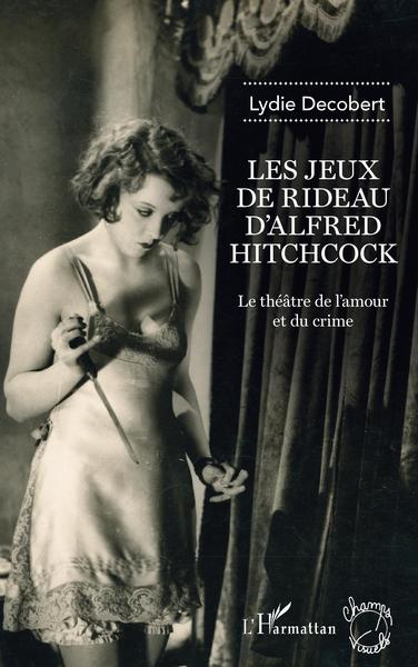 Les jeux de rideau d'Alfred Hitchcock, Le théâtre de l'amour et du crime (9782343217086-front-cover)