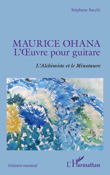 Maurice Ohana, L'uvre pour guitare - L'Alchimiste et le Minotaure (9782343212562-front-cover)