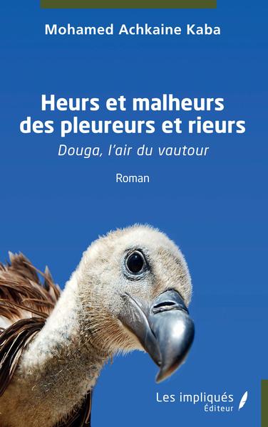 Heurs et malheurs des pleureurs et rieurs, Douga, l'air du vautour - Roman (9782343257273-front-cover)