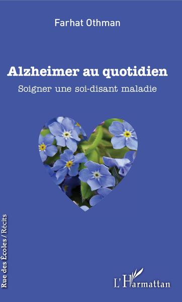 Alzheimer au quotidien, Soigner une soi-disant maladie (9782343204116-front-cover)
