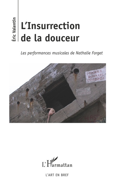 L'Insurrection de la douceur, Les performances musicales de Nathalie Forget (9782343200767-front-cover)