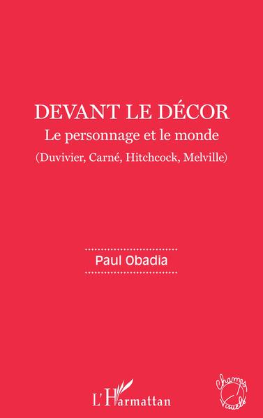 Devant le décor, Le personnage et le monde - ( Duvivier, Carné, Hitchcock, Melville) (9782343242118-front-cover)