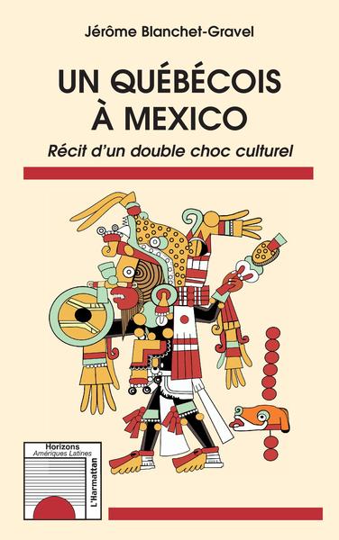 Un québécois à Mexico, Récit d'un double choc culturel (9782343246536-front-cover)