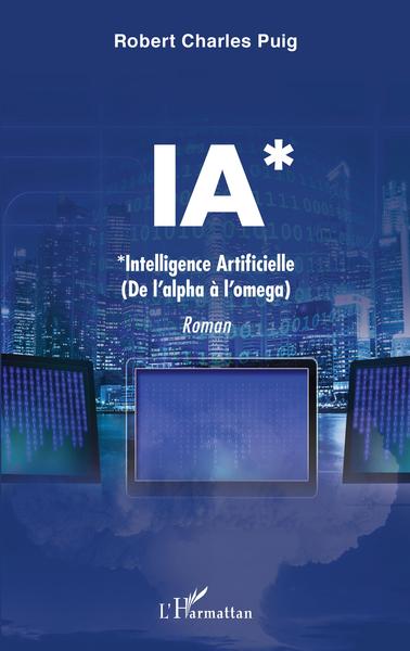 IA*, *Intelligence Artificielle - (de l'alpha à l'oméga) (9782343222011-front-cover)