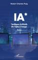 IA*, *Intelligence Artificielle - (de l'alpha à l'oméga) (9782343222011-front-cover)