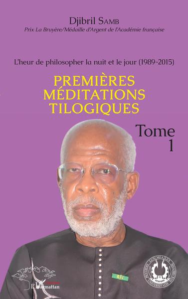 L'heur de philosopher la nuit et le jour (1989-2015) Tome 1, Premières méditations tilogiques (9782343251110-front-cover)