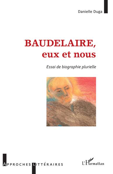 Baudelaire, eux et nous, Essai de biographie plurielle (9782343219592-front-cover)