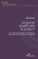 La guerre rétablit-elle la justice ?, Une investigation philosophique sur l'actualité de la vieille tradition de la guerre juste (9782343222394-front-cover)