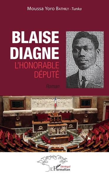 Blaise Diagne l'honorable député. Roman (9782343220741-front-cover)