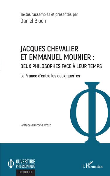 Jacques Chevalier et Emmanuel Mounier, Deux philosophes face à leur temps - La France d'entre les deux guerres (9782343228754-front-cover)