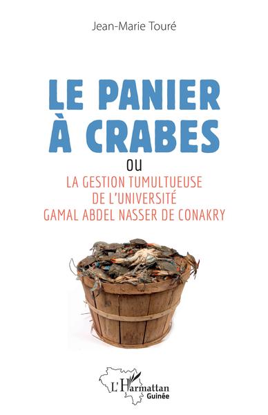 Le panier à crabes, ou La gestion tumultueuse de l'université Gamal Abdel Nasser de Conakry (9782343254593-front-cover)