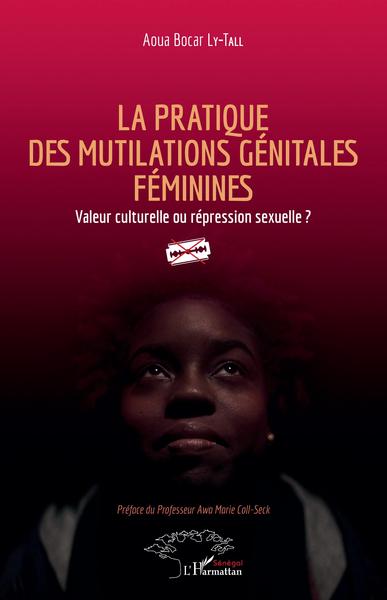 La pratique des mutilations génitales féminines, Valeur culturelle ou répression sexuelle ? (9782343211855-front-cover)