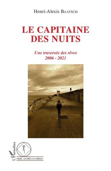 Le capitaine des nuits, Une traversée des rêves - 2006 - 2021 (9782343257365-front-cover)