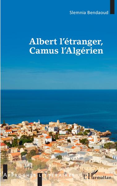 Albert l'étranger, Camus l'Algérien (9782343223704-front-cover)