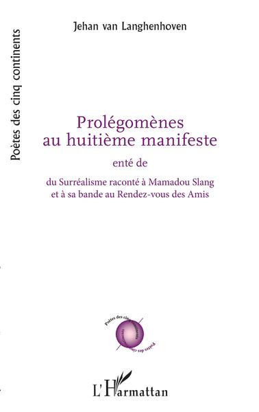 Prolégomènes au huitième manifeste, enté de - du Surréalisme raconté à Mamadou Slang et à sa bande au Rendez-vous des Amis (9782343235059-front-cover)