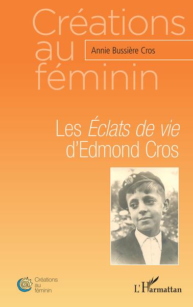 Les Éclats de vie d'Edmond Cros (9782343232591-front-cover)
